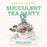 CREATE Class: Succulent Tea Party in Folsom